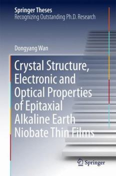 Hardcover Crystal Structure, Electronic and Optical Properties of Epitaxial Alkaline Earth Niobate Thin Films Book