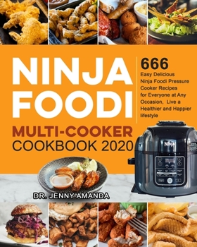 Paperback Ninja Foodi Multi-Cooker Cookbook 2020: 666 Easy Delicious Ninja Foodi Pressure Cooker Recipes for Everyone at Any Occasion, Live a Healthier and Happ Book