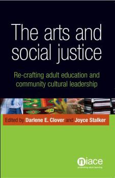 Paperback The Arts and Social Justice: Re-Crafting Adult Education and Community Cultural Leadership Book