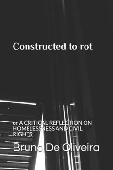 Paperback Constructed to Rot: Or a Critical Reflection on Homelessness and Civil Rights Book
