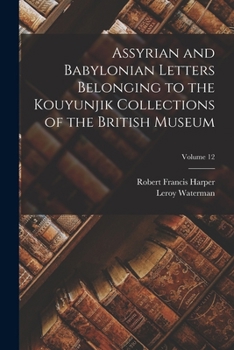 Paperback Assyrian and Babylonian Letters Belonging to the Kouyunjik Collections of the British Museum; Volume 12 Book