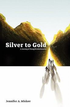 Paperback Silver to Gold: A Journey of Young Revolutionaries Book