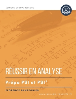Maths PSI : Réussir en analyse en prépa PSI PSI*: Méthodes, exercicesn annales, et corrigés de maths en CPGE PSI PSI* en analyse : intégrales, séries, équations différentielles, etc. (French Edition)