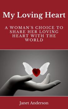 Paperback My Loving Heart: A Woman's Choice to Share Her Loving Heart With the World Book