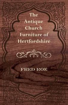 Paperback The Antique Church Furniture of Hertfordshire Book