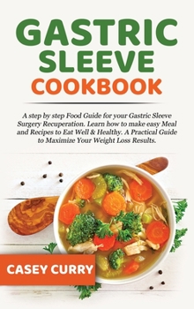 Hardcover Gastric Sleeve Cookbook: A step by step Food Guide for your Gastric Sleeve Surgery Recuperation. Learn how to make easy Meal and Recipes to Eat Book