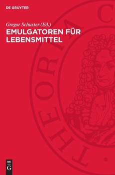 Emulgatoren Für Lebensmittel: Mit Einem Zusatzkapitel "Emulgatoren in Der Lebensmittelindustrie Der Ddr"