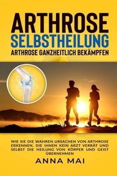 Paperback Arthrose Selbstheilung: Arthrose ganzheitlich bekämpfen [German] Book