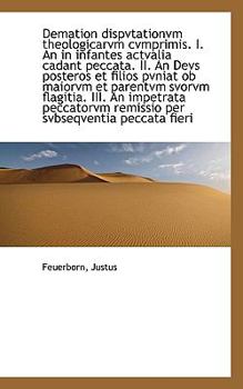 Paperback Demation Dispvtationvm Theologicarvm Cvmprimis. I. an in Infantes Actvalia Cadant Peccata. II. an de Book