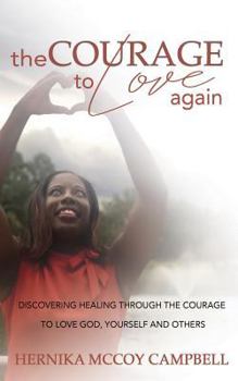 Paperback The Courage To Love Again: Discovering Healing Through the Courage To Love God, Yourself, and Others Book