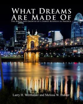 What Dreams Are Made of: The Birth and Growth of a Family Business in America
