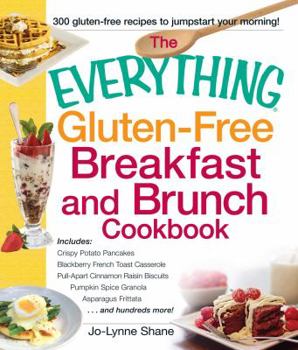 Paperback The Everything Gluten-Free Breakfast And Brunch Cookbook: Includes Crispy Potato Pancakes, Blackberry French Toast Casserole, Pull-Apart Cinnamon ... Asparagus Frittata...and hundreds more! Book