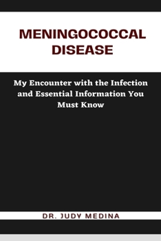 Meningococcal Disease: My Encounter with the Infection and Essential Information You Must Know