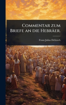Commentar zum Briefe an die Hebräer. (German Edition)