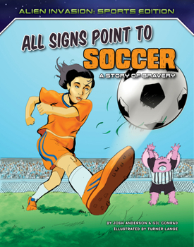 Paperback All Signs Point to Soccer: A Story of Bravery Book