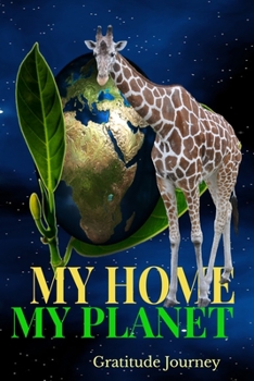 Paperback My Home My Planet Gratitude Journey: Giraffe Asks To Protect Earth 6x9" 100 Pg Diary Logbook Book