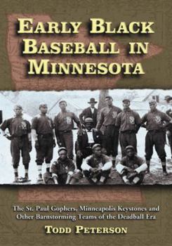 Paperback Early Black Baseball in Minnesota: The St. Paul Gophers, Minneapolis Keystones and Other Barnstorming Teams of the Deadball Era Book