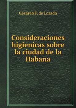 Paperback Consideraciones higienicas sobre la ciudad de la Habana [Spanish] Book