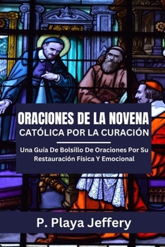 Paperback Oraciones de la Novena Católica Por La Curación: Una Guía De Bolsillo De Oraciones Por Su Restauración Física Y Emocional (Spanish Version) [Spanish] Book