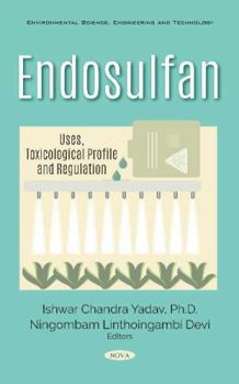 Hardcover Endosulfan: Uses, Toxicological Profile and Regulation (Environmental Science, Engineering and Technology) Book