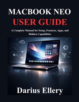 Paperback Macbook Neo User Guide: A Complete Manual for Setup, Features, Apps, and Hidden Capabilities Book