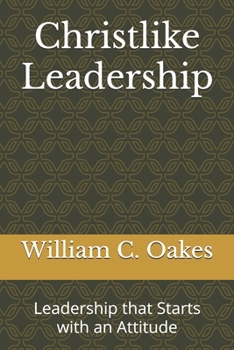 Paperback Christlike Leadership: Leadership that Starts with an Attitude Book