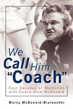 We Call Him Coach: Four Decades of Memories with Coach Dick McDonald