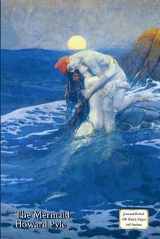 The Mermaid - Howard Pyle : 6x9 Inches, 100 Pages - Journal Lined