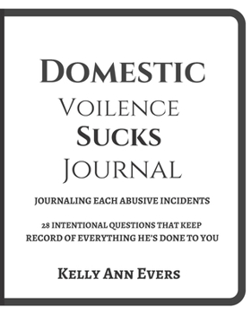 Paperback Domestic Violence Sucks!: Journaling Abusive Incidents: 28 Intentional Questions That Keeps A Record of Everything He's Done, Light Version Book