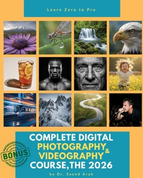 Paperback The 2026 Complete Digital Photography & Videography Course: A Step-by-Step Visual Guide to Mastering Mirrorless & DSLR Cameras, Composition, and AI Ed Book