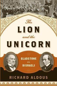 Paperback The Lion and the Unicorn: Gladstone vs. Disraeli Book