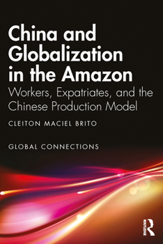 Paperback China and Globalization in the Amazon: Workers, Expatriates, and the Chinese Production Model Book