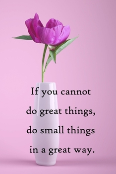 Paperback If you cannot do great things, do small things in a great way: 100 Pages Lined Journal Inspirational Quot Journal, Notebook, Diary, Composition Book