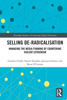 Paperback Selling De-Radicalisation: Managing the Media Framing of Countering Violent Extremism Book