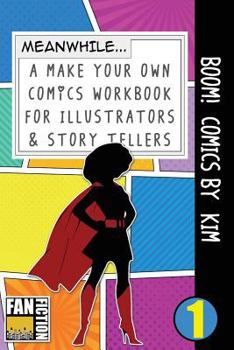Boom! Comics by Kim: A What Happens Next Comic Book For Budding Illustrators And Story Tellers (Make Your Own Comics Workbook)