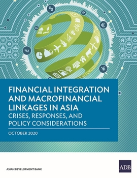 Financial Integration and Macrofinancial Linkages in Asia: Crises, Responses, and Policy Considerations