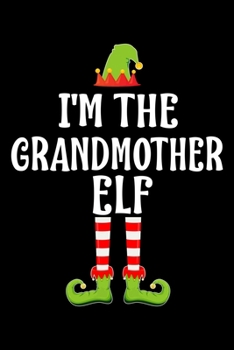 I'M THE GRANDMOTHER ELF: Blank Lined Grandma Family Matching Christmas Diary | Best Christmas gift Notebook And Journal | 6x9 Inch 120 Pages White Paper
