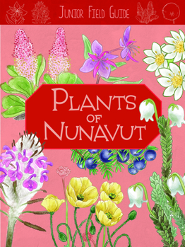 Paperback Junior Field Guide: Plants of Nunavut: English Edition Book