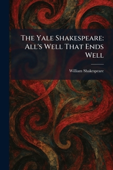The Yale Shakespeare: All's Well That Ends Well
