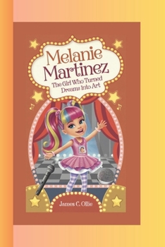 Paperback Melanie Martinez: The Girl Who Turned Dreams into Art Book