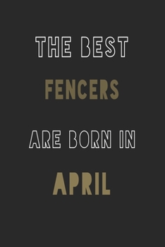Paperback The Best fencers are Born in April journal: 6*9 Lined Diary Notebook, Journal or Planner and Gift with 120 pages Book