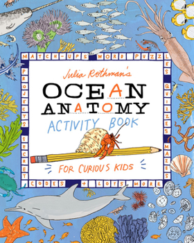 Paperback Julia Rothman's Ocean Anatomy Activity Book: Match-Ups, Word Puzzles, Quizzes, Mazes, Projects, Secret Codes + Lots More Book
