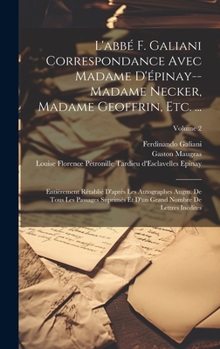 Hardcover L'abbé F. Galiani Correspondance Avec Madame D'épinay--Madame Necker, Madame Geoffrin, Etc. ...: Entièrement Rétablié D'après Les Autographes Augm. De [French] Book