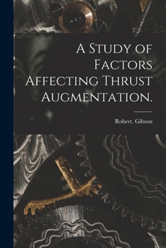 Paperback A Study of Factors Affecting Thrust Augmentation. Book