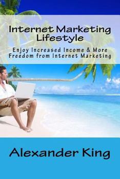 Paperback Internet Marketing Lifestyle: Enjoy Increased Income & More Freedom from Internet Marketing Book