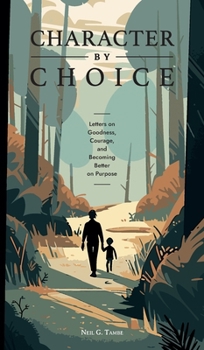 Hardcover Character By Choice: Letters on Goodness, Courage, and Becoming Better on Purpose Book