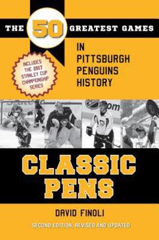 Paperback Classic Pens: The 50 Greatest Games in Pittsburgh Penguins History Second Edition, Revised and Updated Book