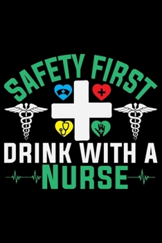 Safety First Drink With A Nurse: Nursing College Ruled Composition Notebook and Journal Gifts for Nurse Student, Nurses and Nursing Students 6x9in 120 pages