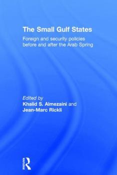 Hardcover The Small Gulf States: Foreign and Security Policies Before and After the Arab Spring Book