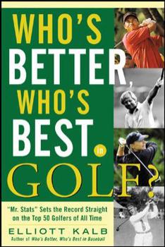 Paperback Who's Better, Who's Best in Golf?: "Mr. Stats" Sets the Record Straight on the Top 50 Golfers of All Time Book